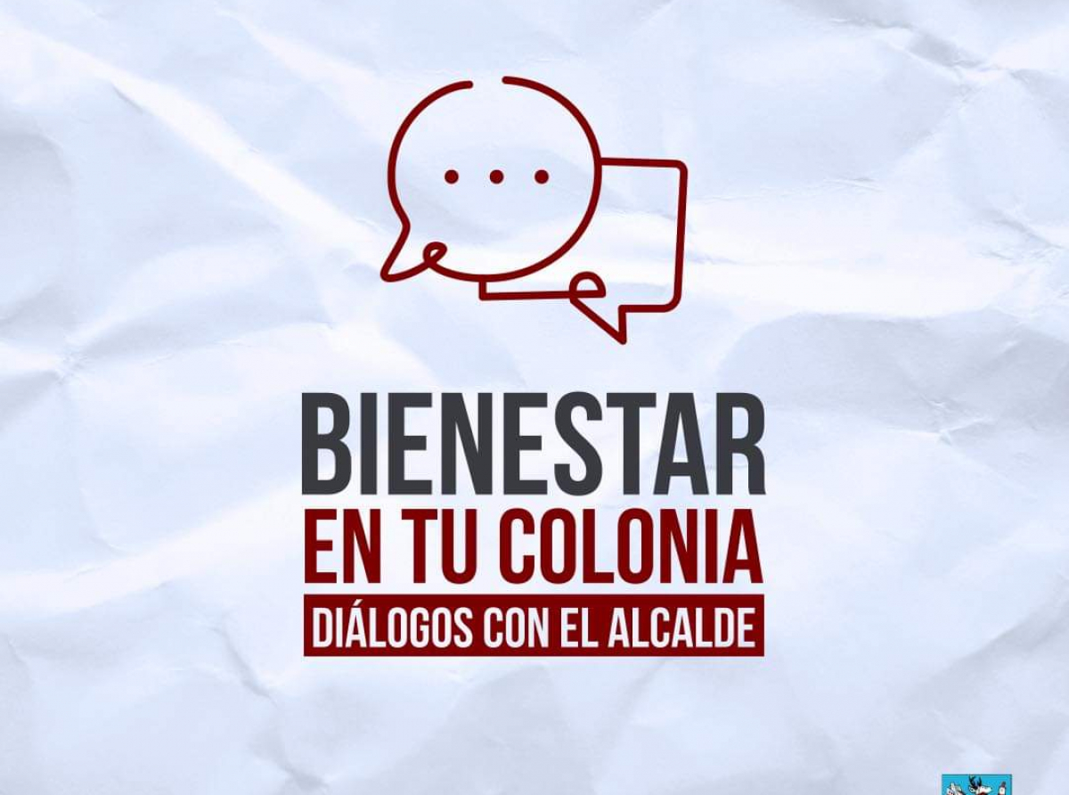 'Bienestar en tu colonia, Diálogos con el alcalde', buscan contacto con ciudadanos